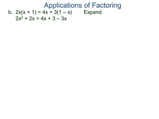 b. 2x(x + 1) = 4x + 3(1 – x) Expand
2x2 + 2x = 4x + 3 – 3x
Applications of Factoring
 