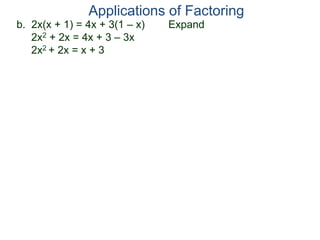 b. 2x(x + 1) = 4x + 3(1 – x) Expand
2x2 + 2x = 4x + 3 – 3x
2x2 + 2x = x + 3
Applications of Factoring
 