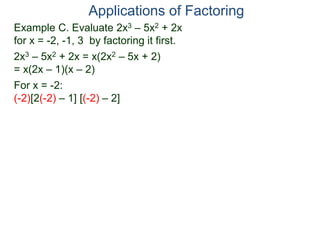 Example C. Evaluate 2x3 – 5x2 + 2x
for x = -2, -1, 3 by factoring it first.
2x3 – 5x2 + 2x = x(2x2 – 5x + 2)
= x(2x – 1)(x – 2)
For x = -2:
(-2)[2(-2) – 1] [(-2) – 2]
Applications of Factoring
 