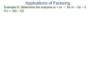 Example D. Determine the outcome is + or – for x2 – 2x – 3
if x = -3/2, -1/2.
Applications of Factoring
 