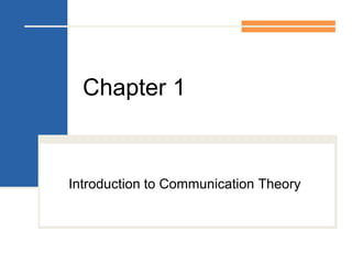 Chapter 1
Introduction to Communication Theory
 
