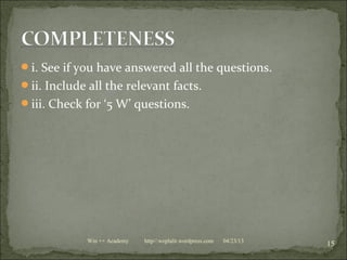 i. See if you have answered all the questions.
ii. Include all the relevant facts.
iii. Check for ‘5 W’ questions.
04/23/13
15Win ++ Academy http//:weplalit.wordpress.com
 