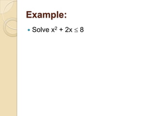 Example:
   Solve x2 + 2x   8
 