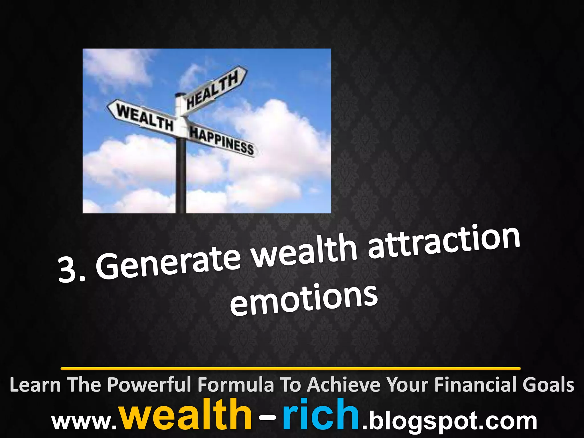 Learn The Powerful Formula To Achieve Your Financial Goals
    www.   wealth-rich.blogspot.com
 