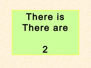 There is
There are
2
 