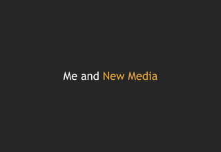 Me and New Media
 