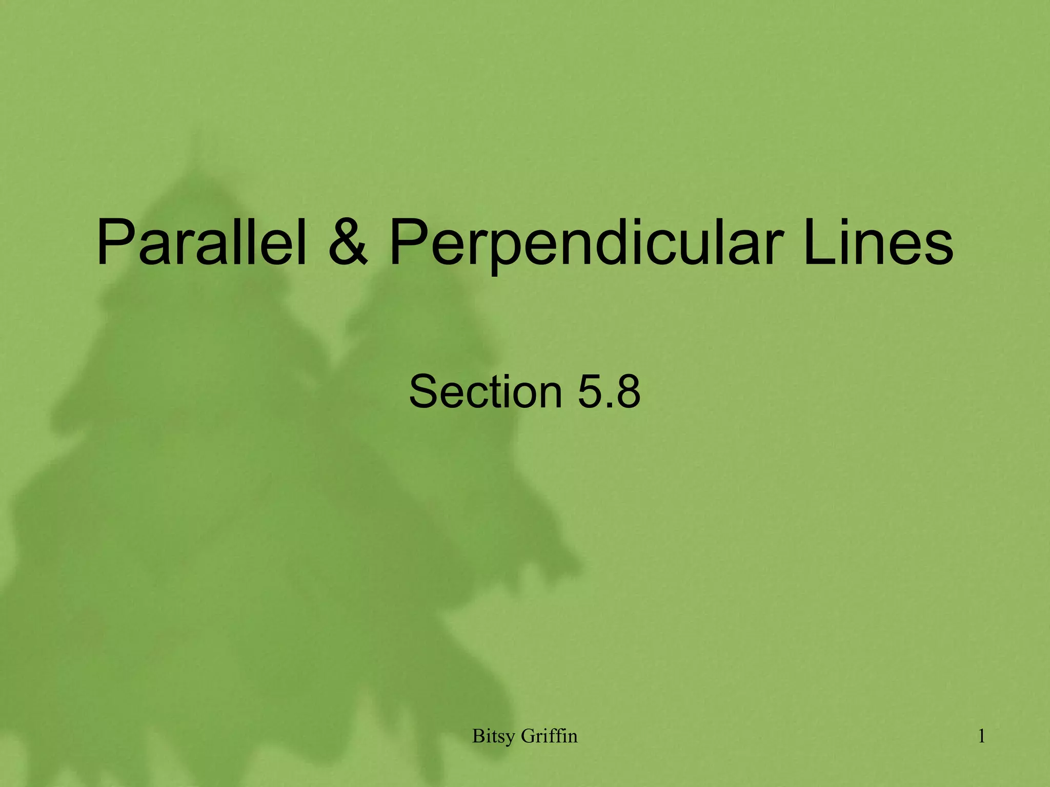 Parallel & Perpendicular Lines Section 5.8