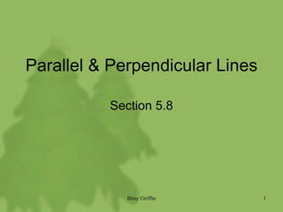 Parallel & Perpendicular Lines Section 5.8 