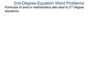 2nd-Degree-Equation Word Problems
Formulas of area in mathematics also lead to 2nd degree
equations.
 