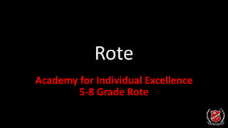 Rote
Academy for Individual Excellence
5-8 Grade Rote
 
