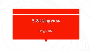 5-8 Using How
Page 127