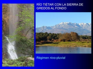 RÍO TIÉTAR CON LA SIERRA DE
GREDOS AL FONDO

Régimen nivo-pluvial

 