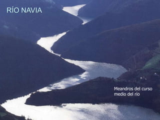 RÍO NAVIA

Meandros del curso
medio del río

 