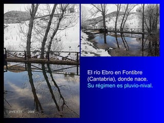 El río Ebro en Fontibre  (Cantabria), donde nace.  Su régimen es pluvio-nival. 