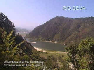 RÍO DEVA Desemboca en el mar Cantábrico, formando la ría de Tinamayor. 