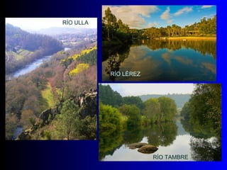 RÍO LÉREZ RÍO TAMBRE RÍO ULLA 