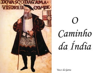 O Caminho da Índia Vasco da Gama 