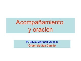 Acompañamiento  y oración P. Silvio Marinelli Zucalli Orden de San Camilo 