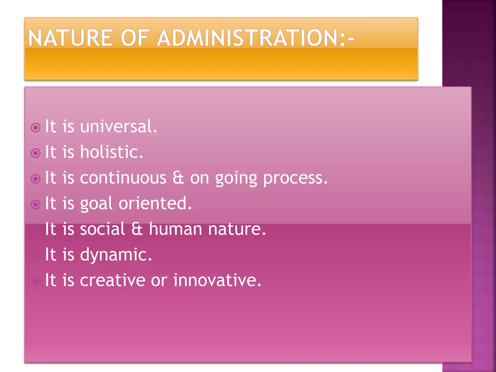  It is universal.
 It is holistic.
 It is continuous & on going process.
 It is goal oriented.
 It is social & human nature.
 It is dynamic.
 It is creative or innovative.
 