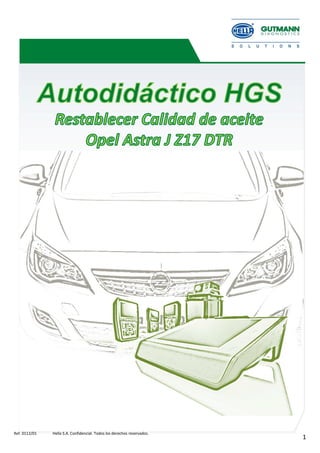 Formación HGS - Opel Astra J MY 2011 _A17 DTR
1
Ref. 0112/01 Hella S.A. Confidencial. Todos los derechos reservados.
 