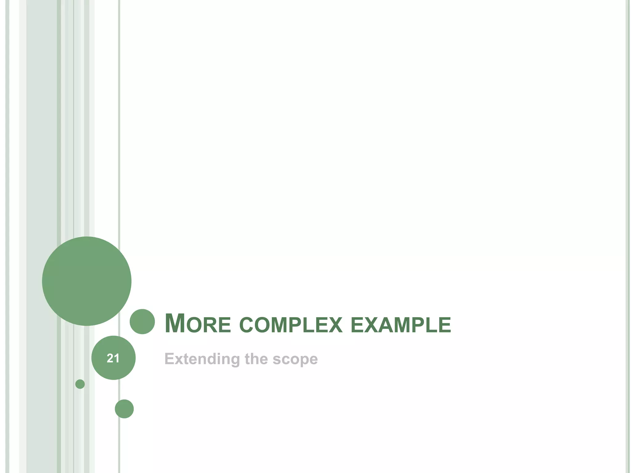 MORE COMPLEX EXAMPLE
21   Extending the scope
 