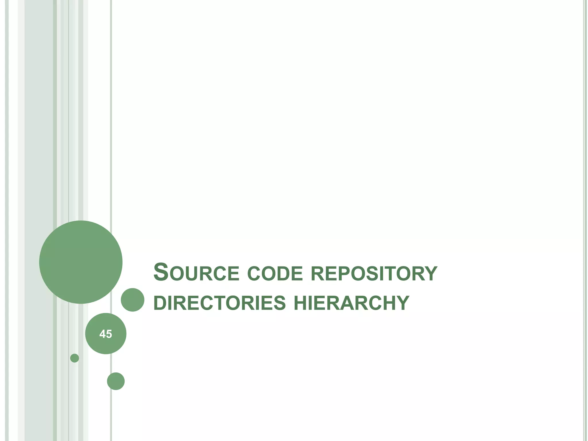 SOURCE CODE REPOSITORY
     DIRECTORIES HIERARCHY
45
 