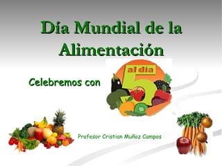 Día Mundial de la Alimentación Celebremos con Profesor Cristian Muñoz Campos 