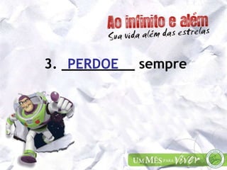 3. _________ sempre PERDOE 