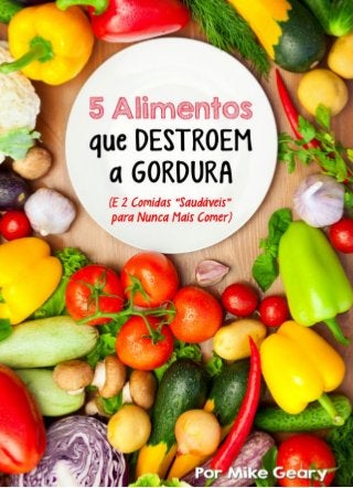 5 Alimentos que Destroem a Gordura
www.barrigaperfeita.com.br • Todos os Direitos Reservados. 1
 
