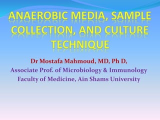 Dr Mostafa Mahmoud, MD, Ph D,
Associate Prof. of Microbiology & Immunology
Faculty of Medicine, Ain Shams University
 