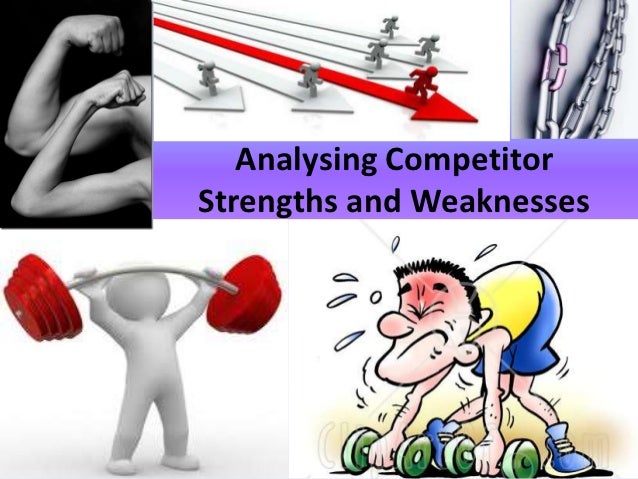 Analysing CompetitorStrengths and Weaknesses 