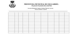 PREFEITURA MUNICIPAL DE SÃO GABRIEL
            PALÁCIO PLÁCIDO DE CASTRO
   Secretaria Municipal de Compras, Licitações, Materiais e Serviços.
                    Seção de Licitações e Contratos
 