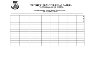PREFEITURA MUNICIPAL DE SÃO GABRIEL
            PALÁCIO PLÁCIDO DE CASTRO
   Secretaria Municipal de Compras, Licitações, Materiais e Serviços.
                    Seção de Licitações e Contratos



                                                                        a
                                                                        ç
                                                                        ã
                                                                        o
 