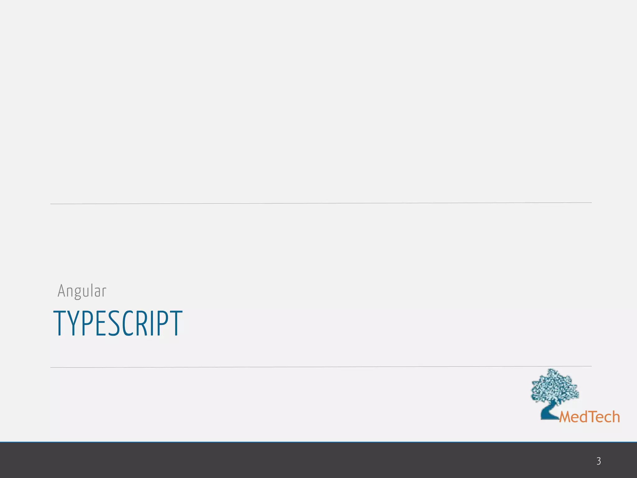 MedTech
TYPESCRIPT
3
Angular
 