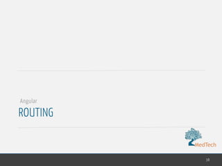 MedTech
ROUTING
38
Angular
 
