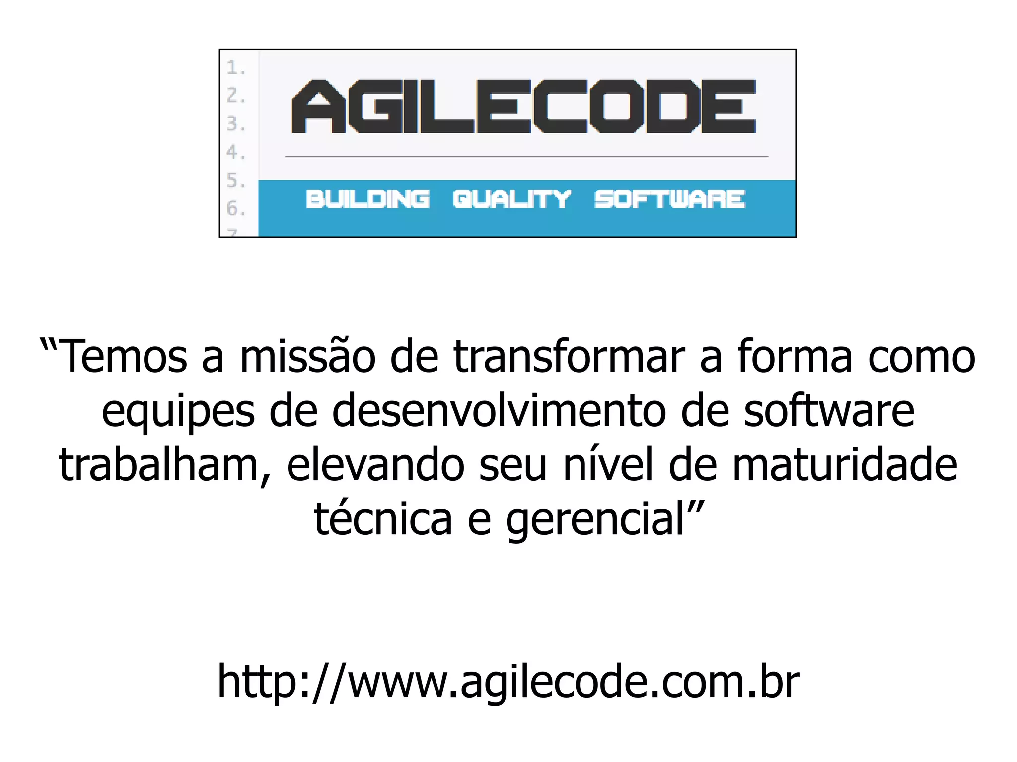 “Transformar equipes de desenvolvimento de software” http://www.agilecode.com.br 