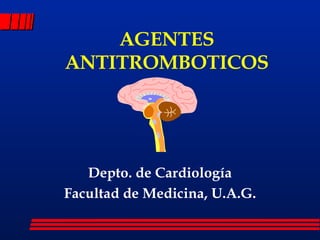 AGENTES ANTITROMBOTICOS Depto .  de Cardiología Facultad de Medicina, U.A.G. 