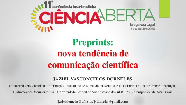 Preprints:
nova tendência de
comunicação científica
JAZIEL VASCONCELOS DORNELES
Doutorando em Ciência da Informação - Facu...