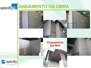 ANDAMENTO DA OBRA

Chapeamento
Dry Wall

 
