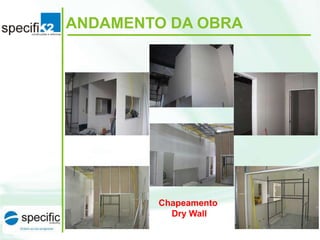 ANDAMENTO DA OBRA

Chapeamento
Dry Wall

 