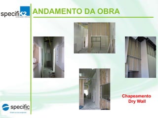 ANDAMENTO DA OBRA

Chapeamento
Dry Wall

 