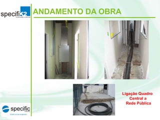 ANDAMENTO DA OBRA

Ligação Quadro
Central a
Rede Pública

 