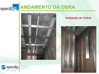 ANDAMENTO DA OBRA
Instalação de Calhas

 