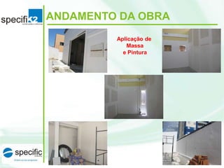 ANDAMENTO DA OBRA
Aplicação de
Massa
e Pintura

 