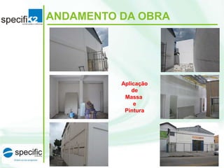 ANDAMENTO DA OBRA

Aplicação
de
Massa
e
Pintura

 