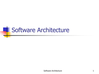 Software Architecture 1
Software Architecture
 