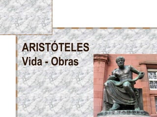 ARISTÓTELES
Vida - Obras
Filosofía, 2º Bach.
 