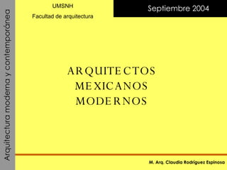 Septiembre 2004 UMSNH Facultad de arquitectura ARQUITECTOS MEXICANOS MODERNOS 
