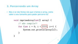 2. Percorrendo um Array
• Mas e se não fomos nós que criamos o array, como
saber o seu tamanho para poder percorre-lo?
18
 
