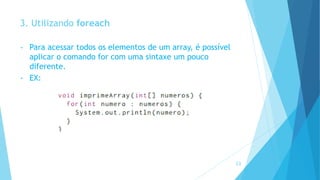 3. Utilizando foreach
• Para acessar todos os elementos de um array, é possível
aplicar o comando for com uma sintaxe um pouco
diferente.
• EX:
23
 